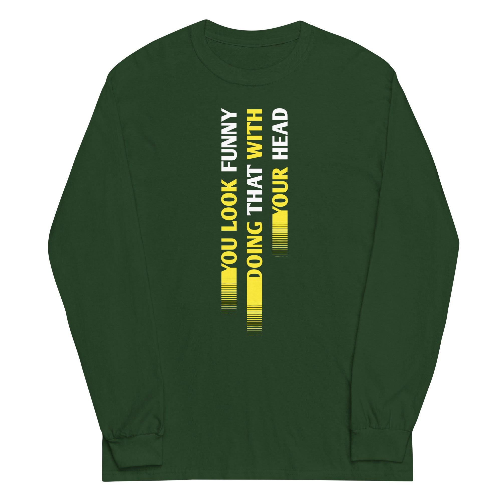 You Look Funny Doing That Unisex Long Sleeve Tee