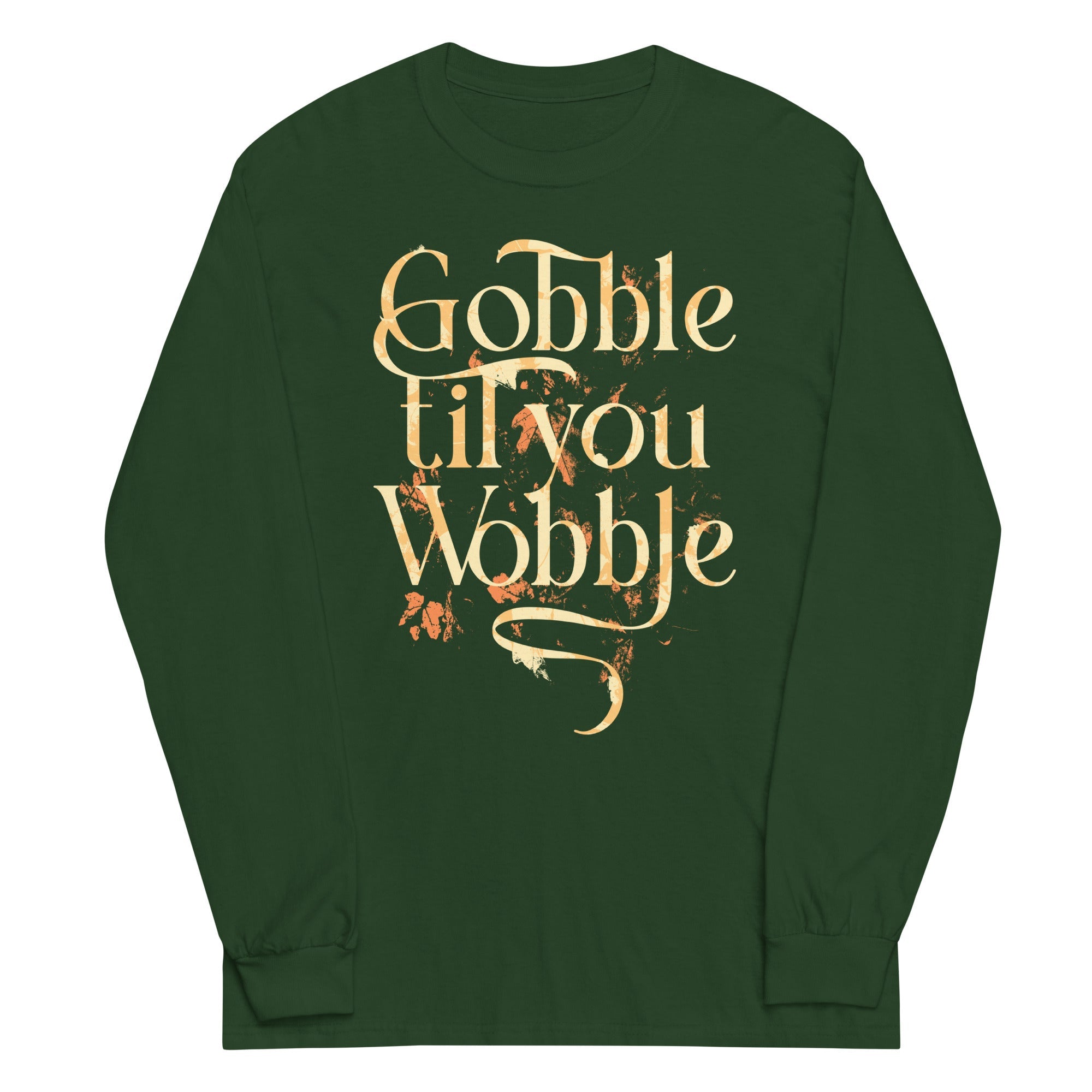 Gobble Til You Wobble Unisex Long Sleeve Tee