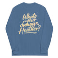 What's Your Damage, Heather? Unisex Long Sleeve Tee