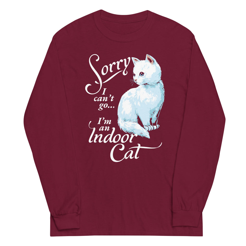 Sorry I Can't Go I'm An Indoor Cat Unisex Long Sleeve Tee