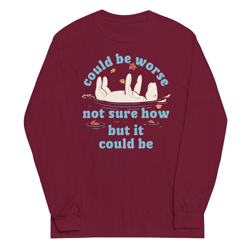 Could Be Worse Not Sure How But It Could Be Unisex Long Sleeve Tee