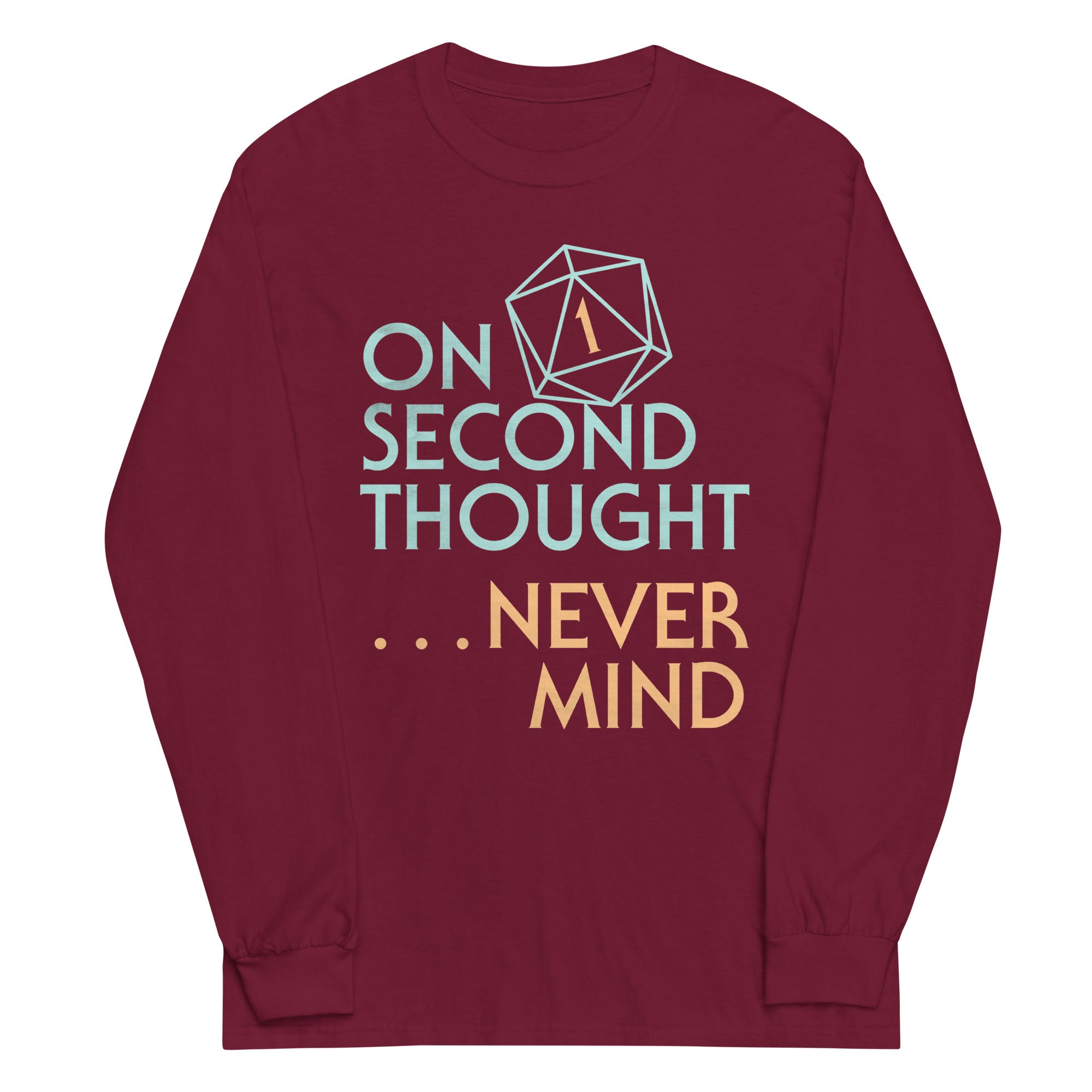 On Second Thought Never Mind Unisex Long Sleeve Tee