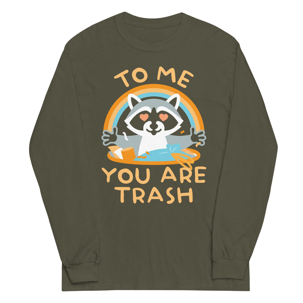 To Me You Are Trash Unisex Long Sleeve Tee