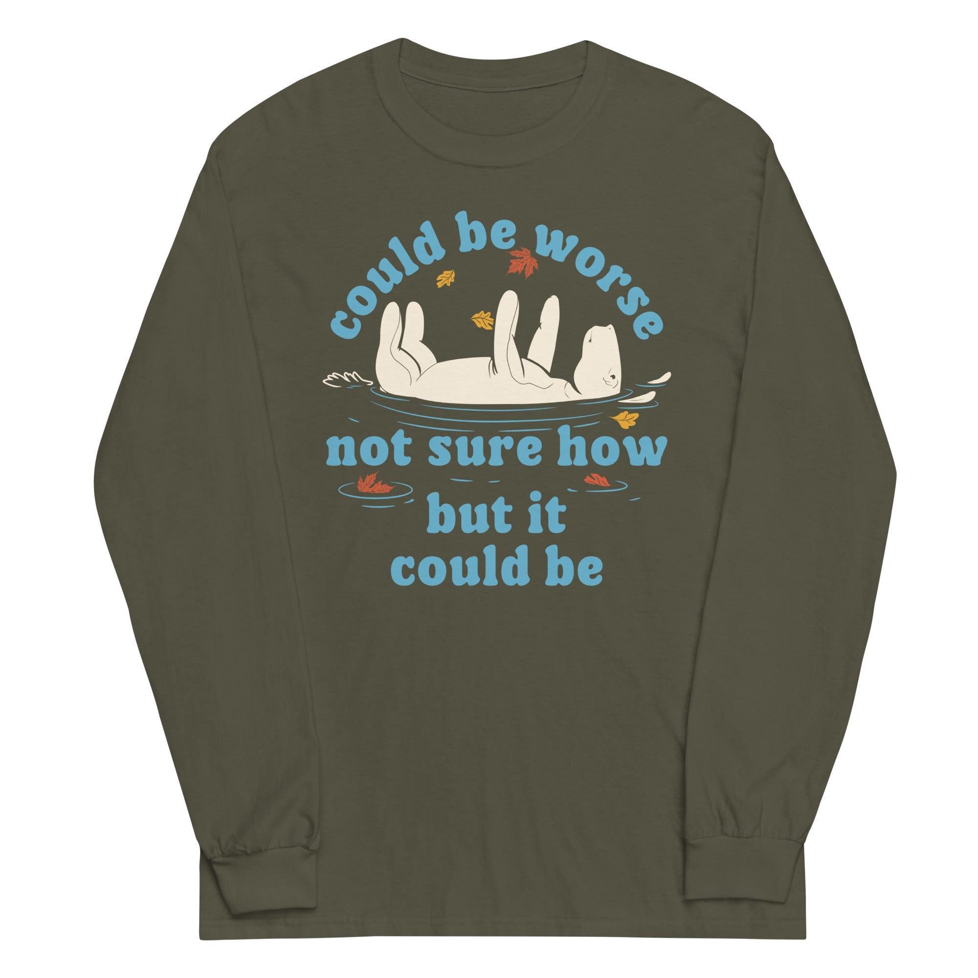 Could Be Worse Not Sure How But It Could Be Unisex Long Sleeve Tee