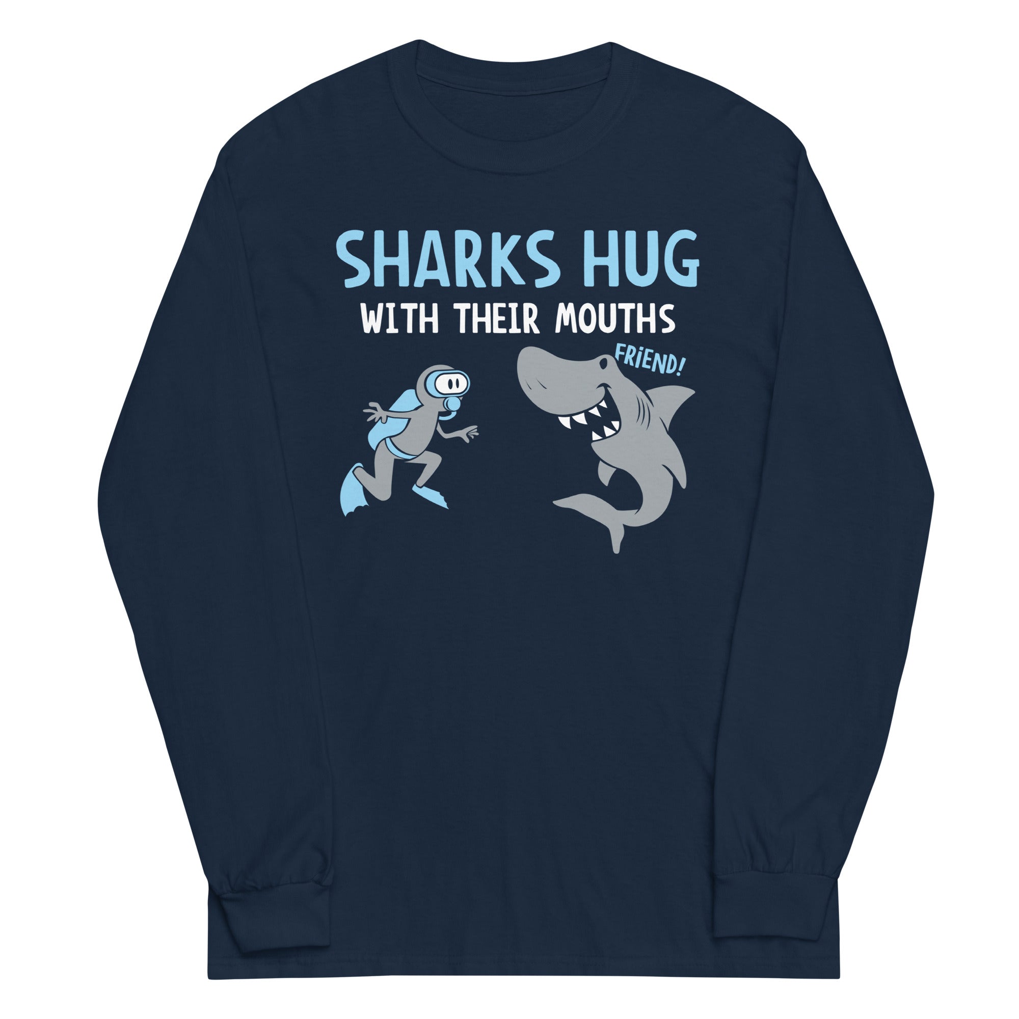 Sharks Hug With Their Mouths Unisex Long Sleeve Tee
