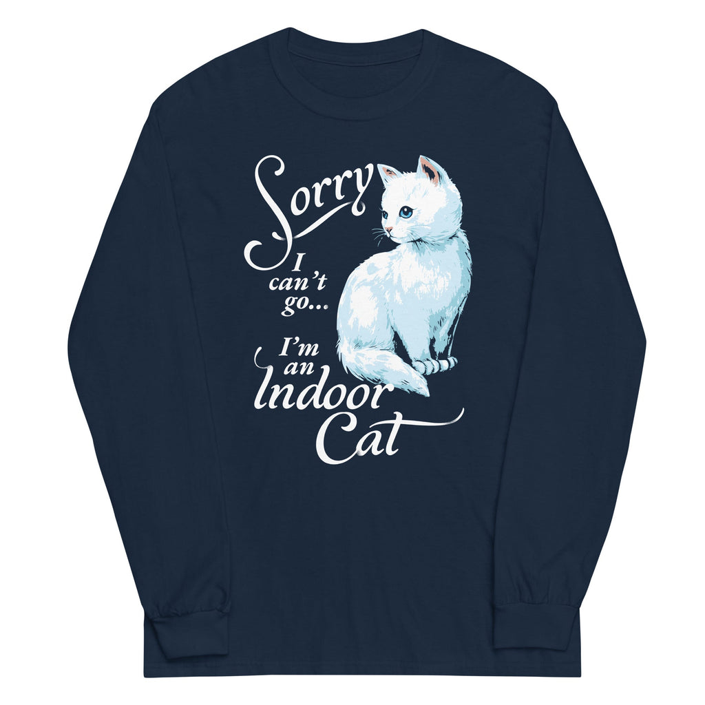 Sorry I Can't Go I'm An Indoor Cat Unisex Long Sleeve Tee