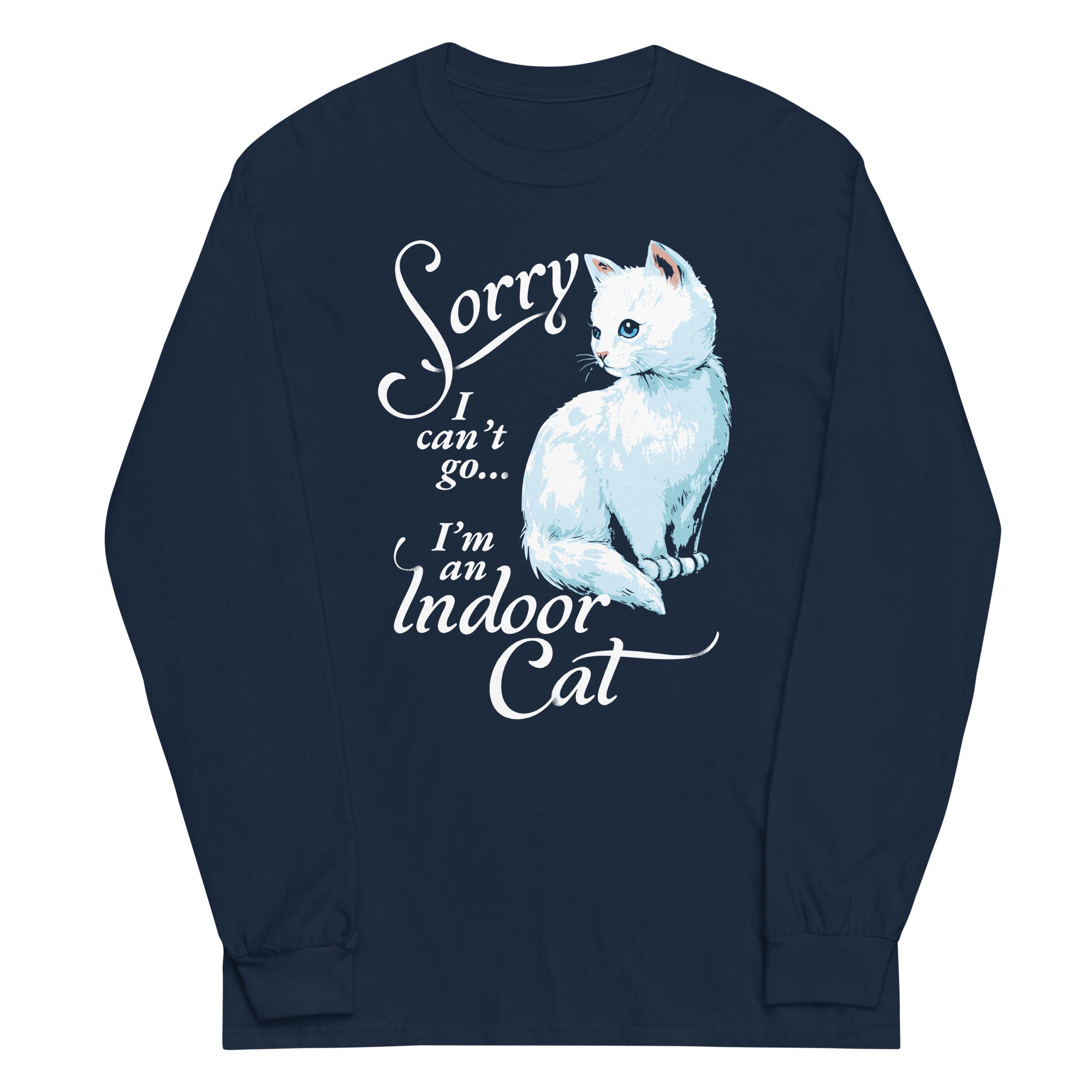 Sorry I Can't Go I'm An Indoor Cat Unisex Long Sleeve Tee