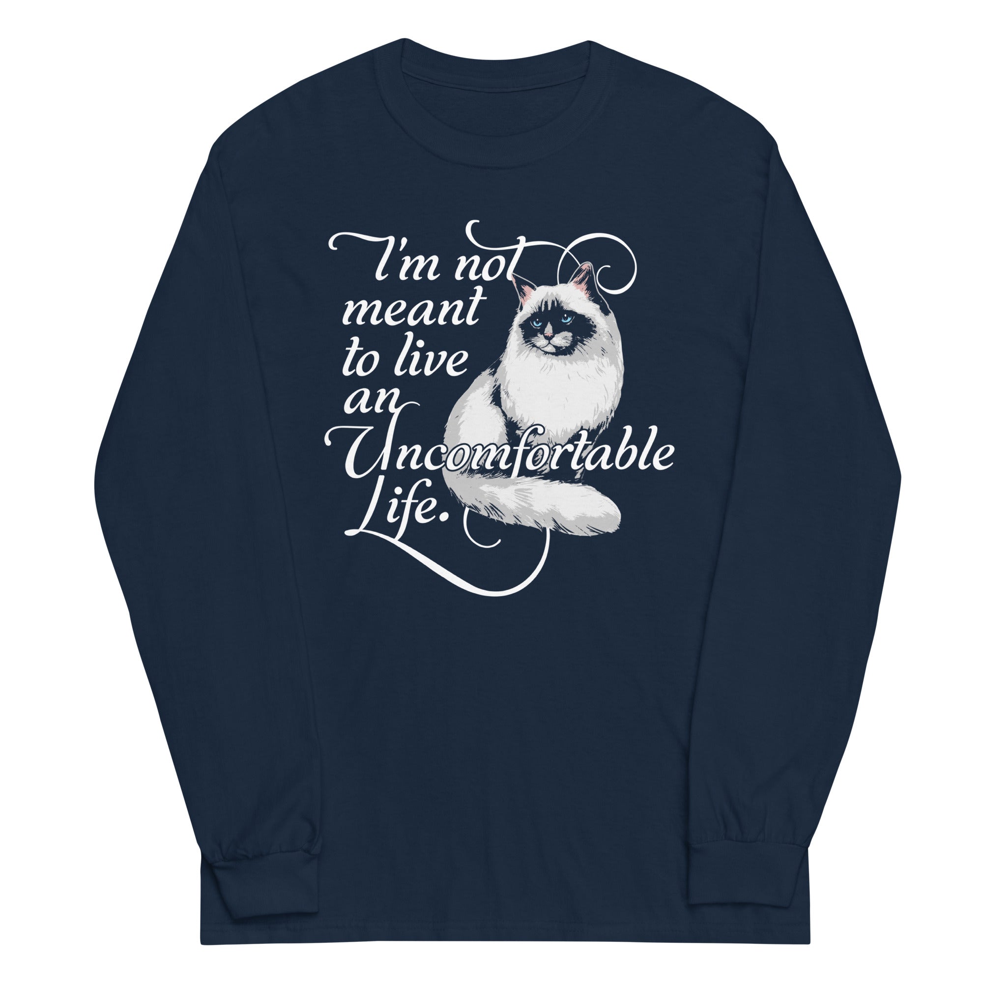 I'm Not Meant To Live An Uncomfortable Life Unisex Long Sleeve Tee