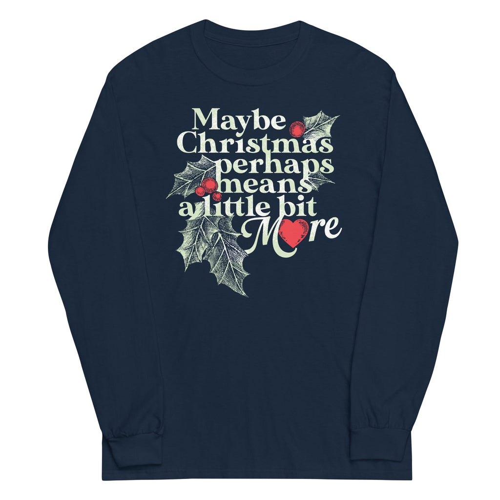 Maybe Christmas Perhaps Means A Little Bit More Unisex Long Sleeve Tee