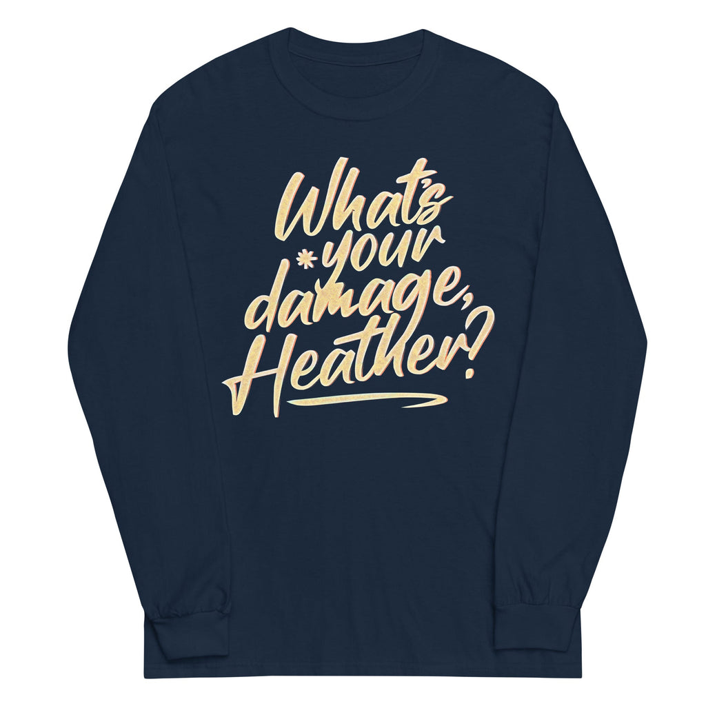 What's Your Damage, Heather? Unisex Long Sleeve Tee