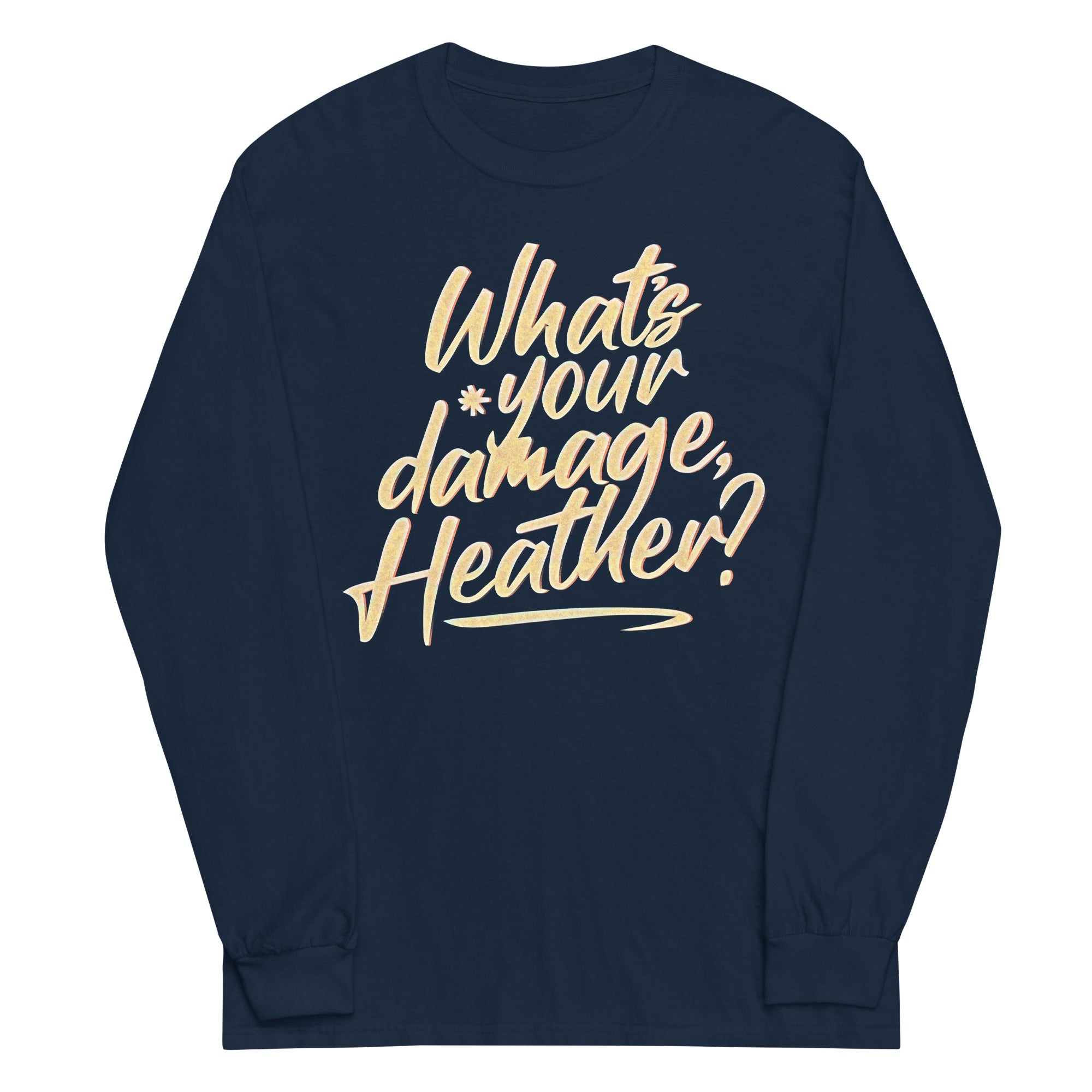 What's Your Damage, Heather? Unisex Long Sleeve Tee