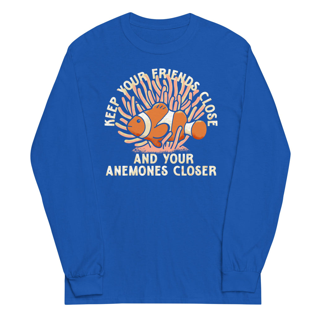 Keep Your Friends Close And Your Anemones Closer Unisex Long Sleeve Tee
