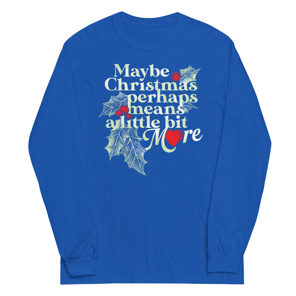 Maybe Christmas Perhaps Means A Little Bit More Unisex Long Sleeve Tee