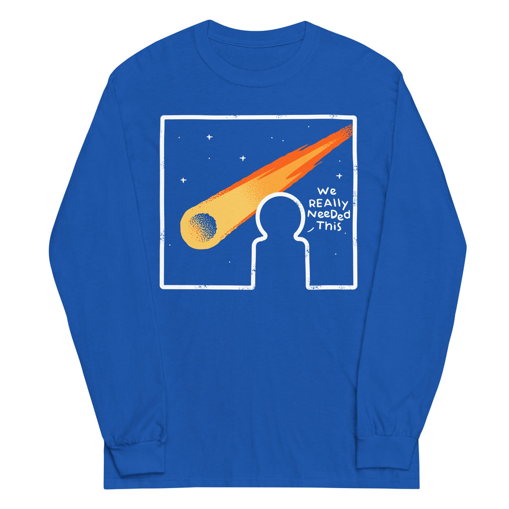 We Really Needed This Unisex Long Sleeve Tee