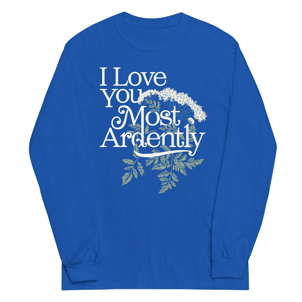 I Love You Most Ardently Unisex Long Sleeve Tee