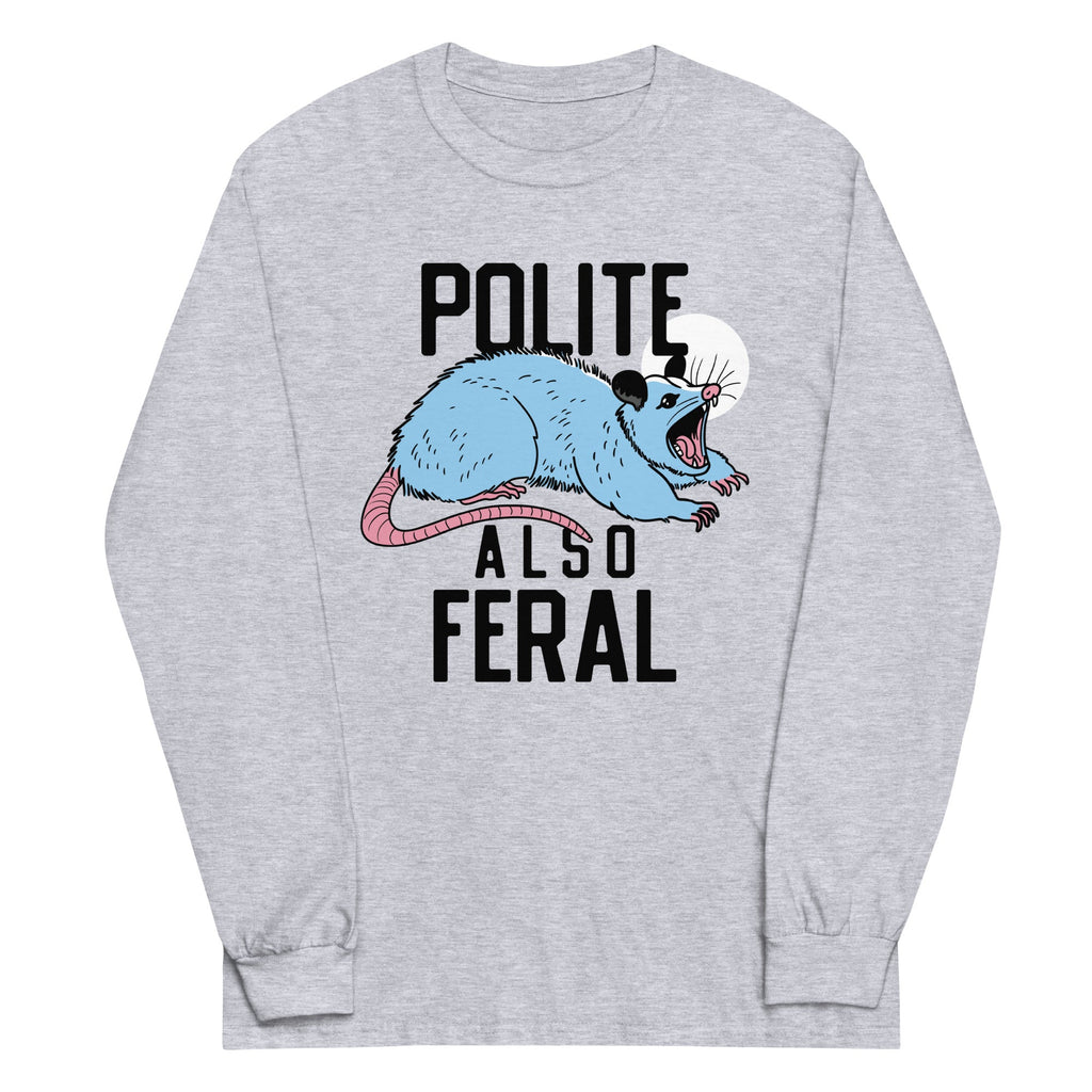 Polite Also Feral Unisex Long Sleeve Tee
