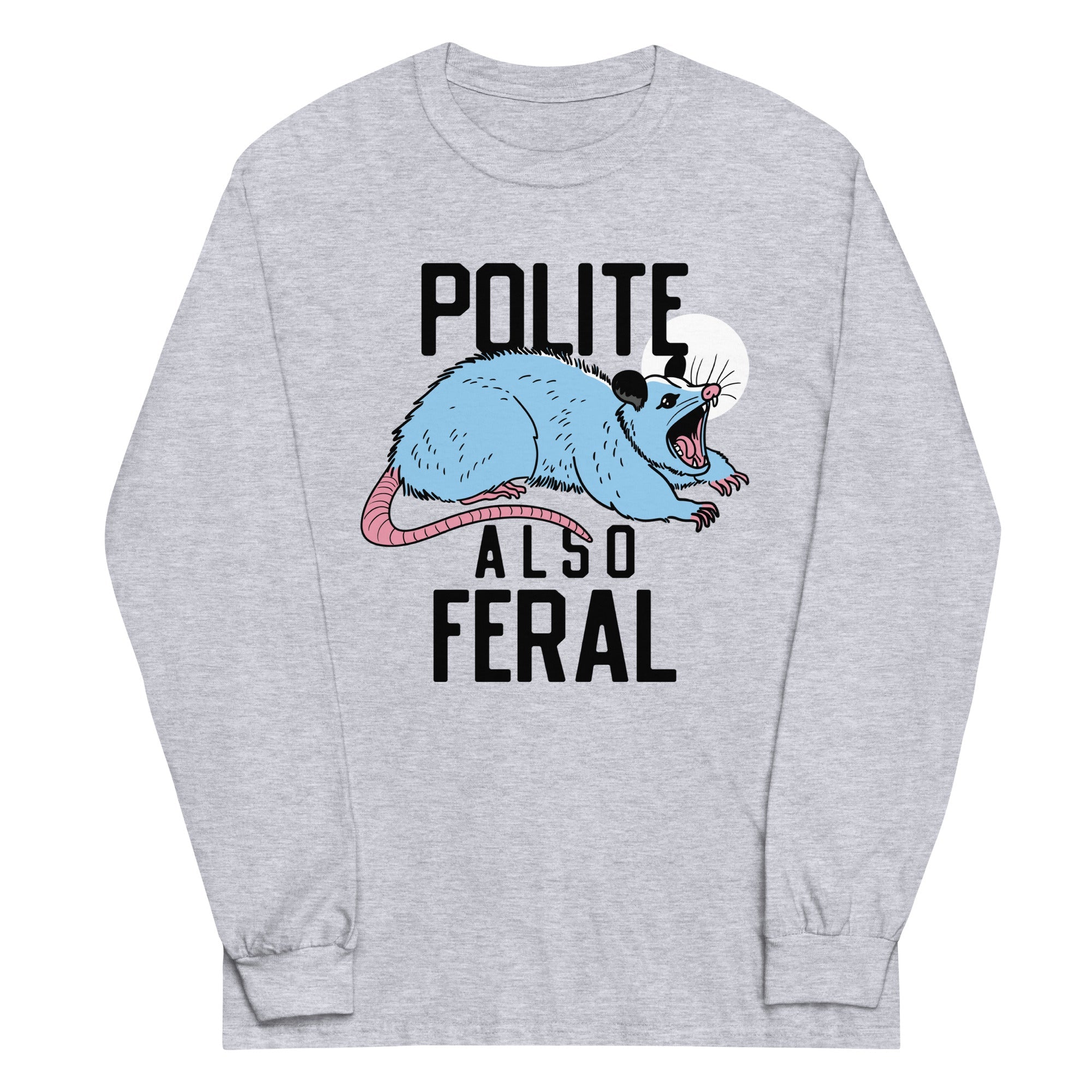 Polite Also Feral Unisex Long Sleeve Tee