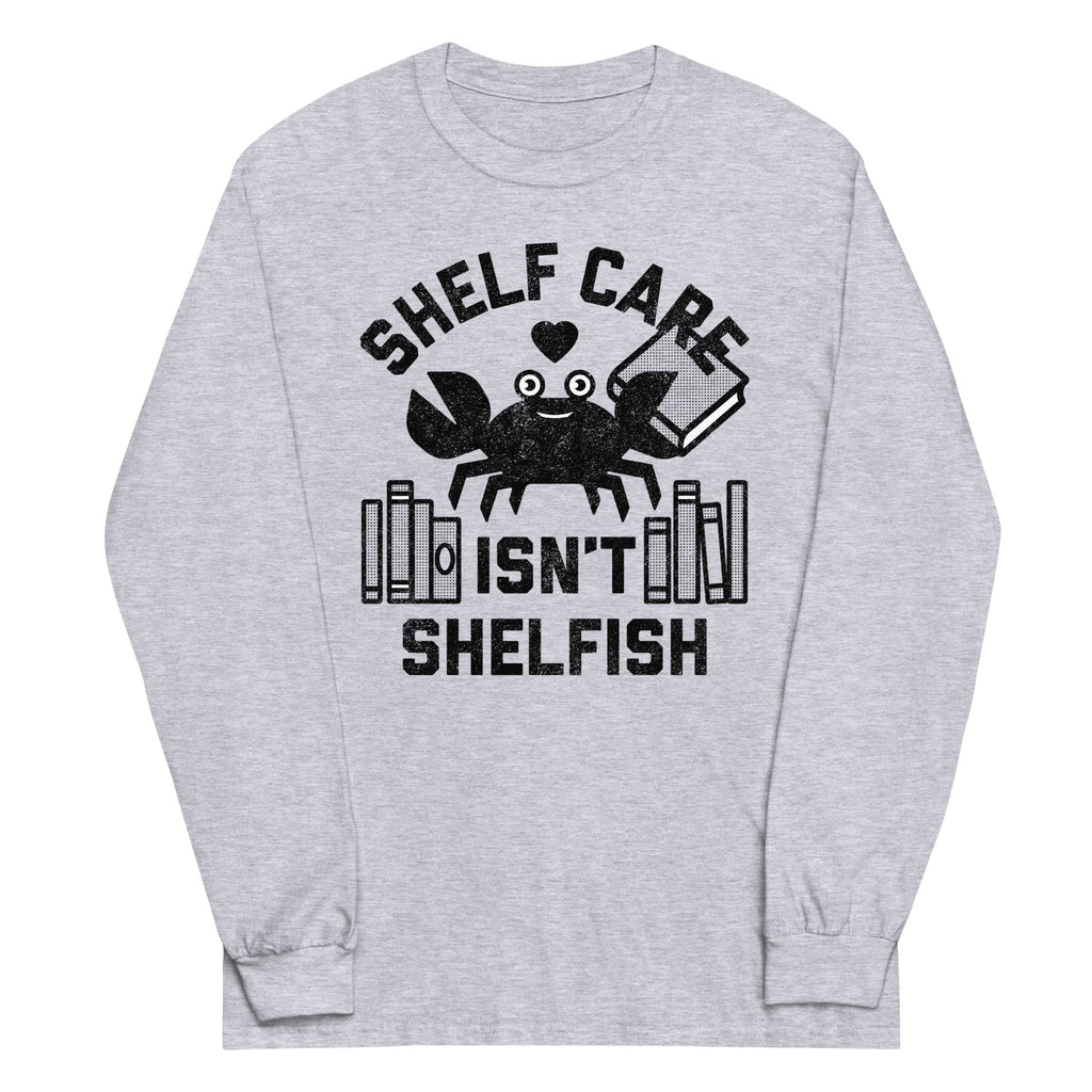 Shelf Care Isn't Shelfish Unisex Long Sleeve Tee