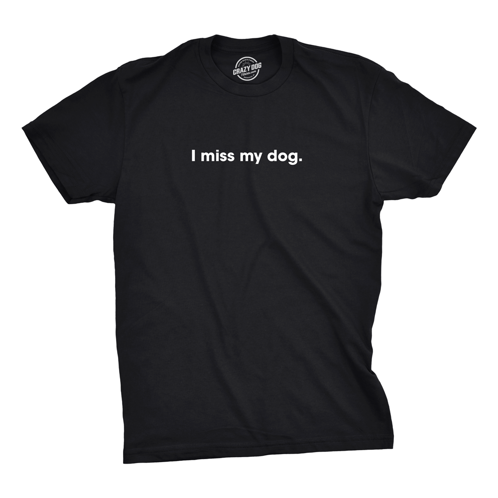 I Miss My Dog Men's T Shirt
