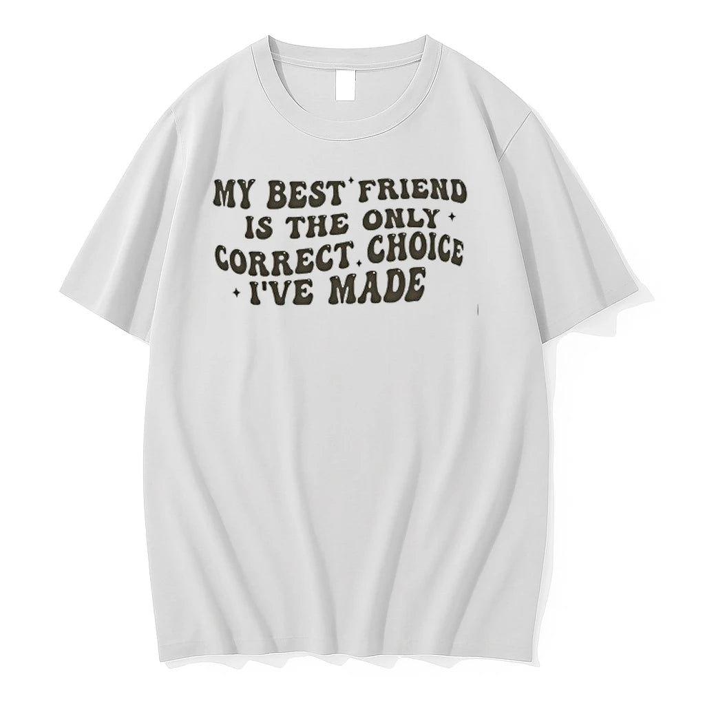 My Best Friend Is The Only Correct Choice Ive Made 0 Tshirts Sweater
