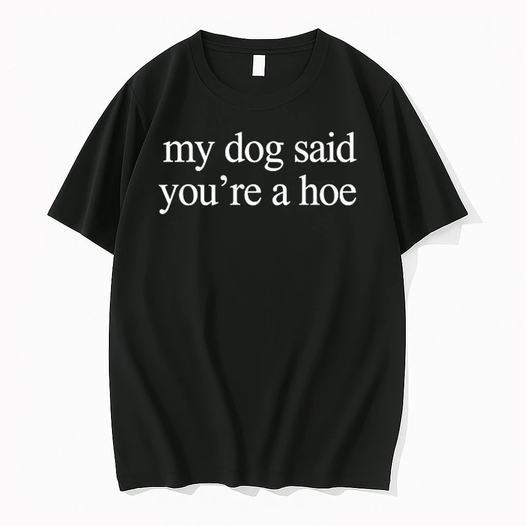 My Dog Said Youre A Hoe 0 Tshirts Sweater