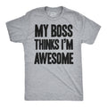 My Boss Thinks I'm Awesome Men's T Shirt
