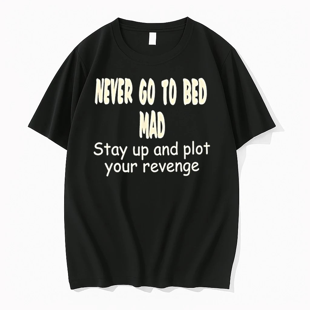 Never Go To Bed Mad Stay Up And Plot Your Revenge 0 Tshirts Sweater