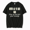 Never Go To Bed Mad Stay Up And Plot Your Revenge 0 Tshirts Sweater