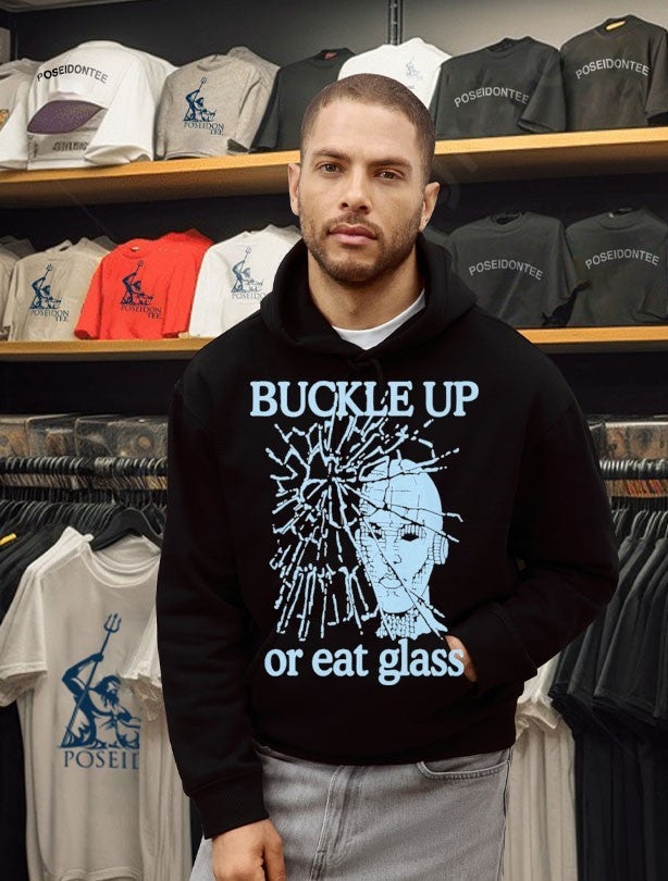 Buckle Up Or Eat Glass T-shirt