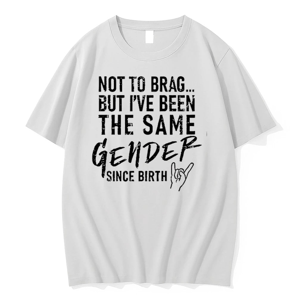 Not To Brag But Ive Been The Same Gender Since Birth 0 Tshirts Sweater