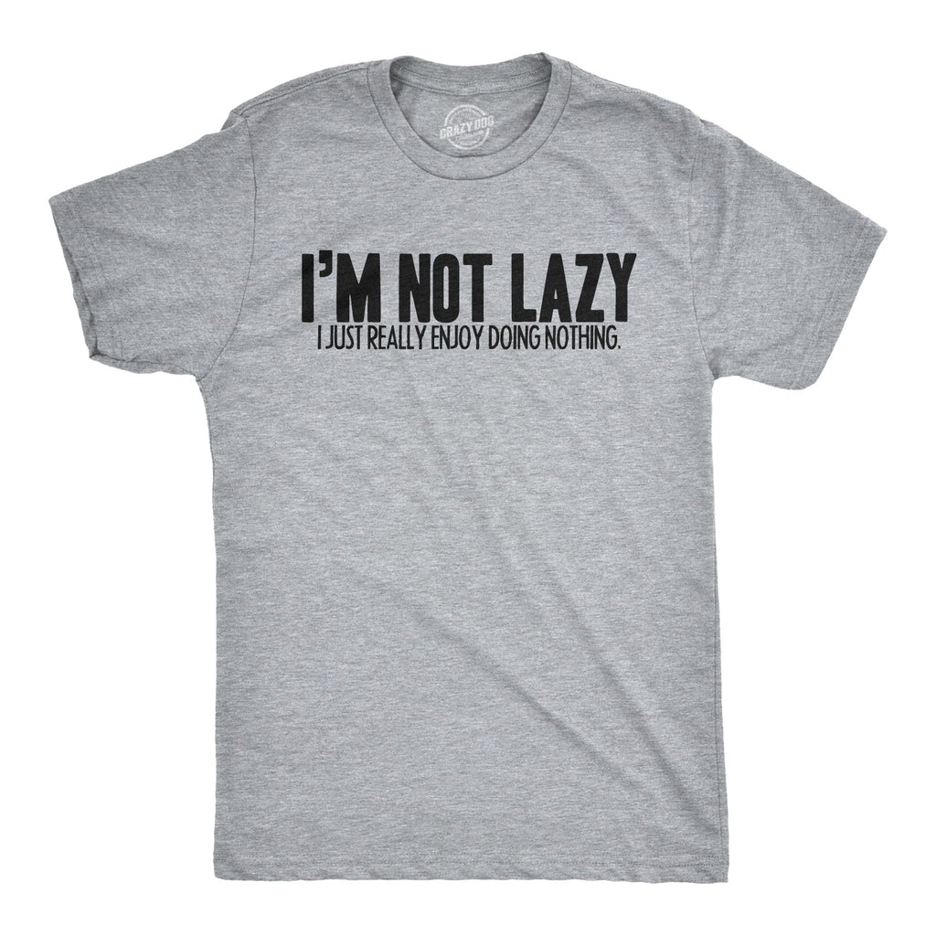 I'm Not Lazy I Just Enjoy Doing Nothing T-Shirt Men's T Shirt