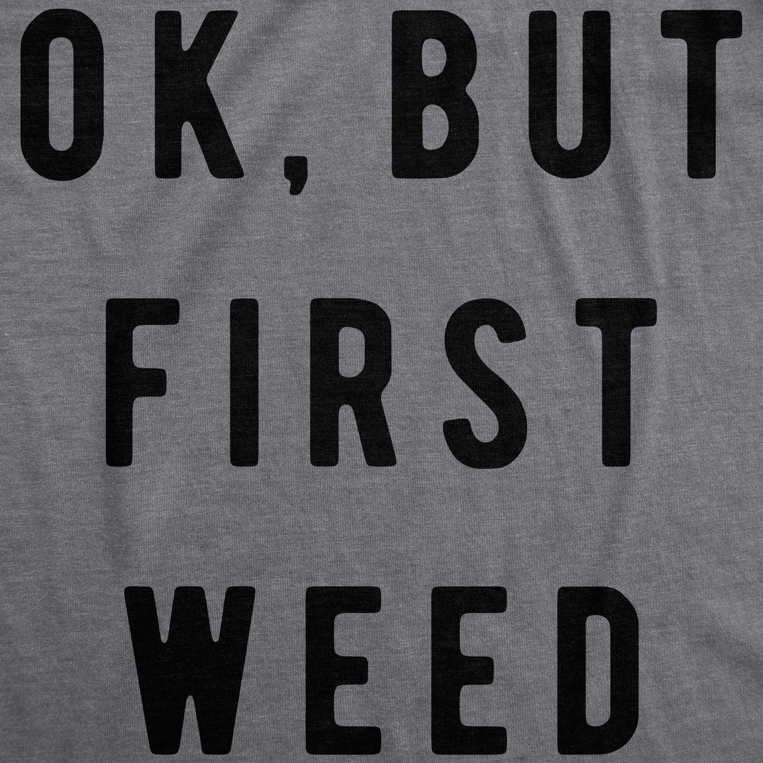 Ok But First Weed Men's T Shirt