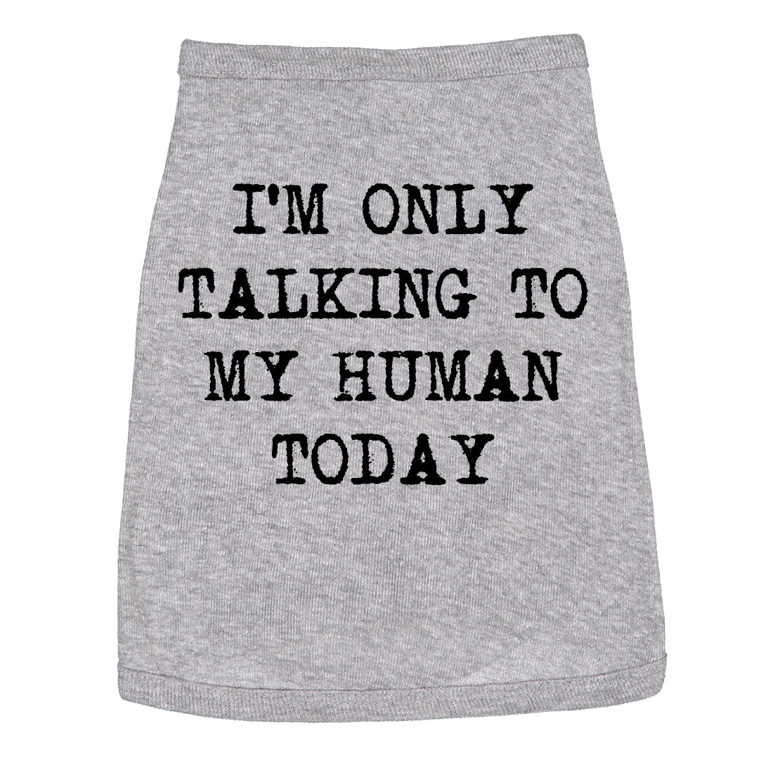 I'm Only Talking To My Human Today Dog Shirt