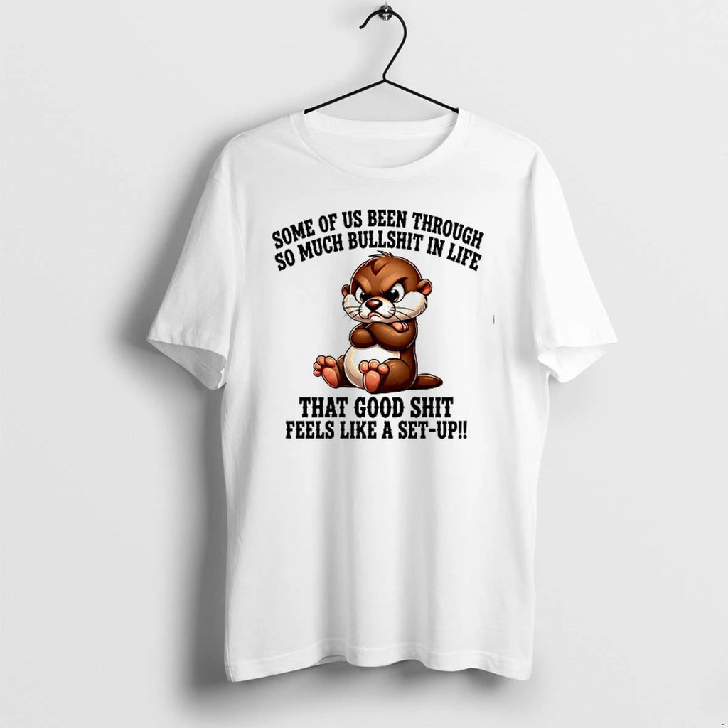 Otter Some Of Us Been Through So Much Bullshit In Life 0 Tshirts Sweater