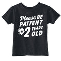 Please Be Patient Im 2 Years Old Toddler T Shirt