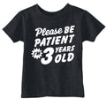 Please Be Patient Im 3 Years Old Toddler T Shirt