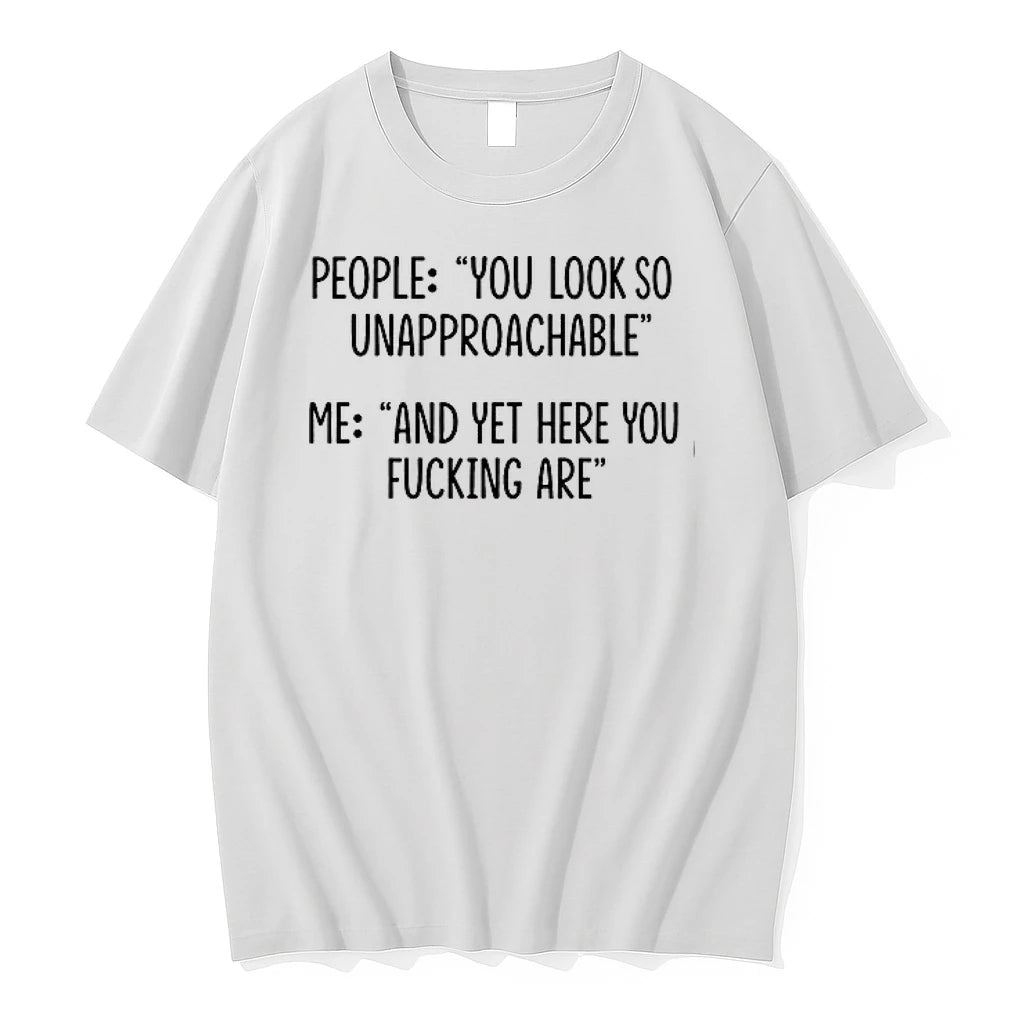 People You Look So Unapproachable Me And Yet Here You Fucking Are 0 Tshirts Sweater