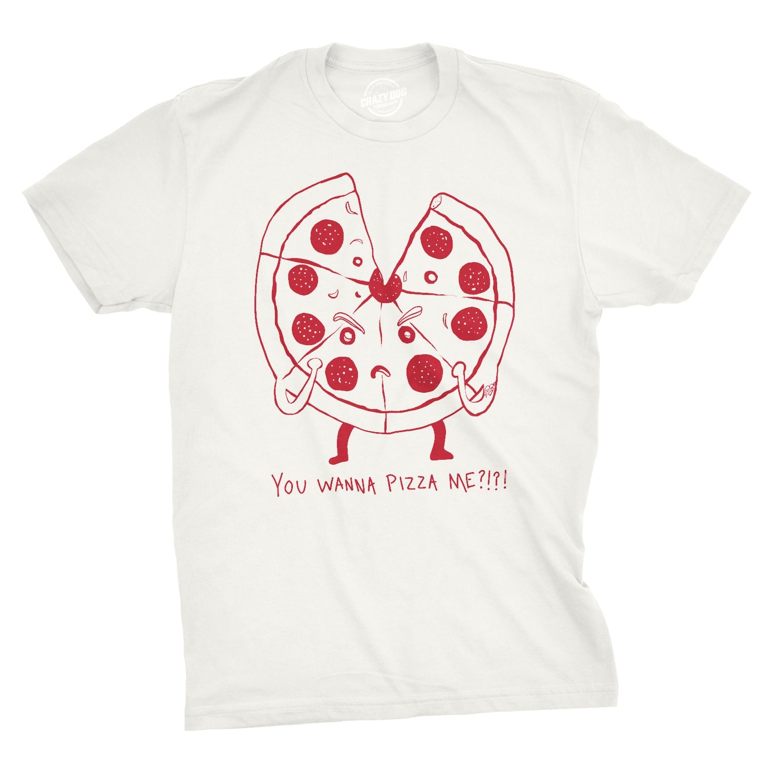 You Wanna Pizza Me?!?! Men's T Shirt