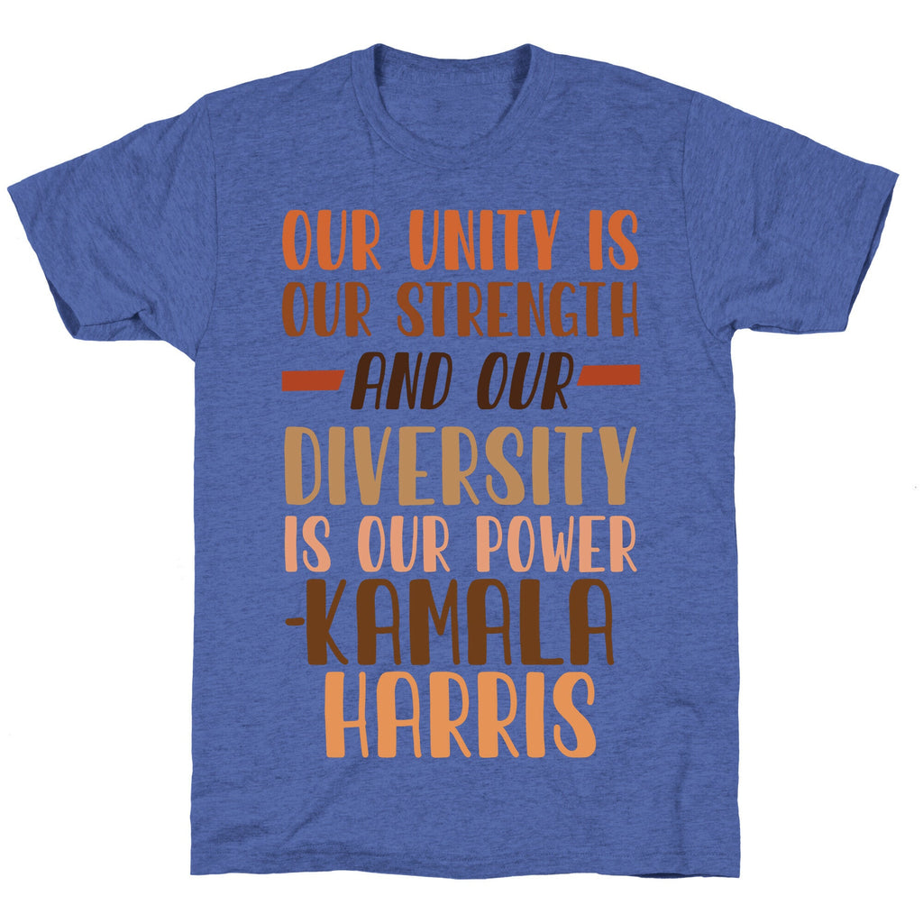 Our Unity is Our Strength And Our Diversity is Our Power Kamala Unisex Triblend Tee