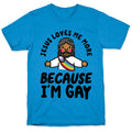 Jesus Loves Me More Because Im Gay T-Shirt