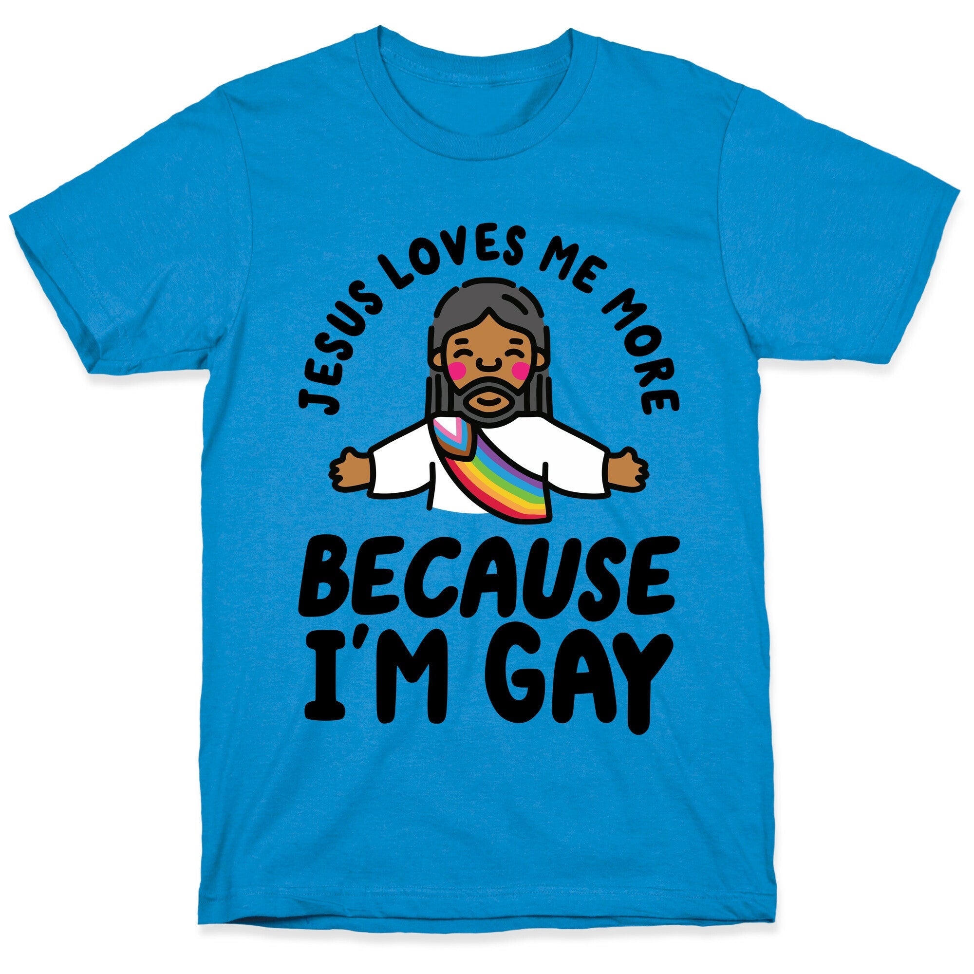 Jesus Loves Me More Because Im Gay T-Shirt