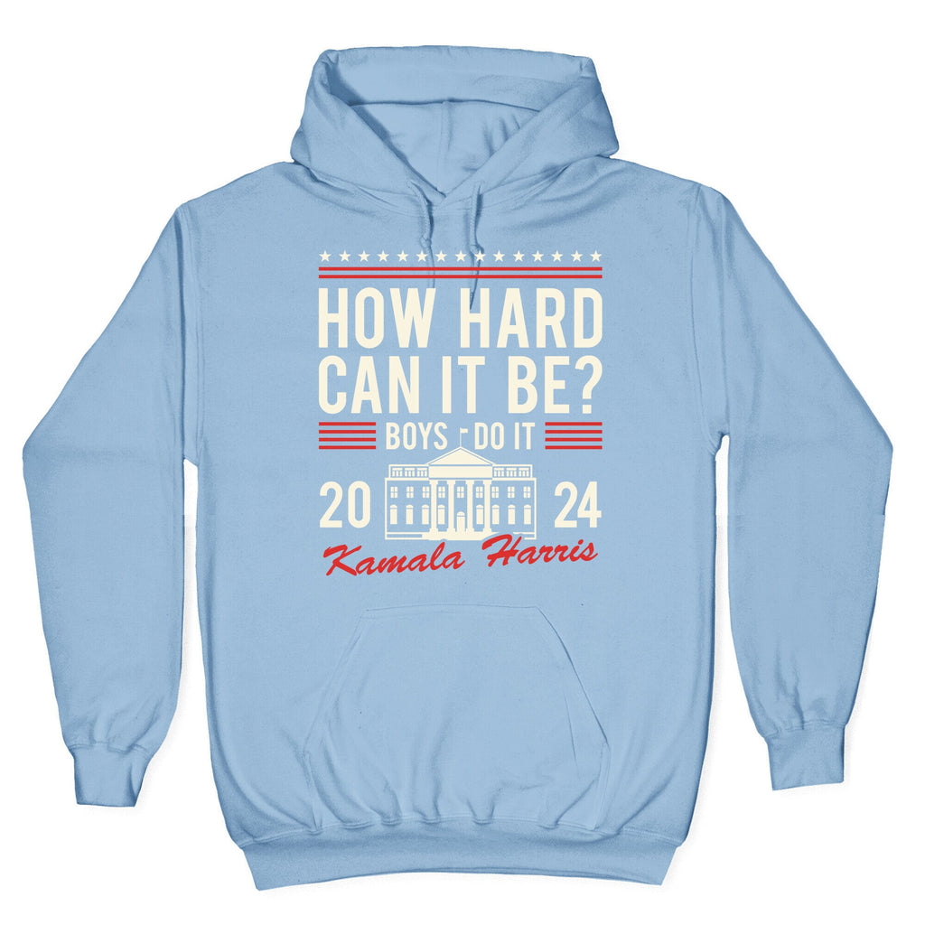How Hard Can It Be? Kamala Harris 2024 Hoodie