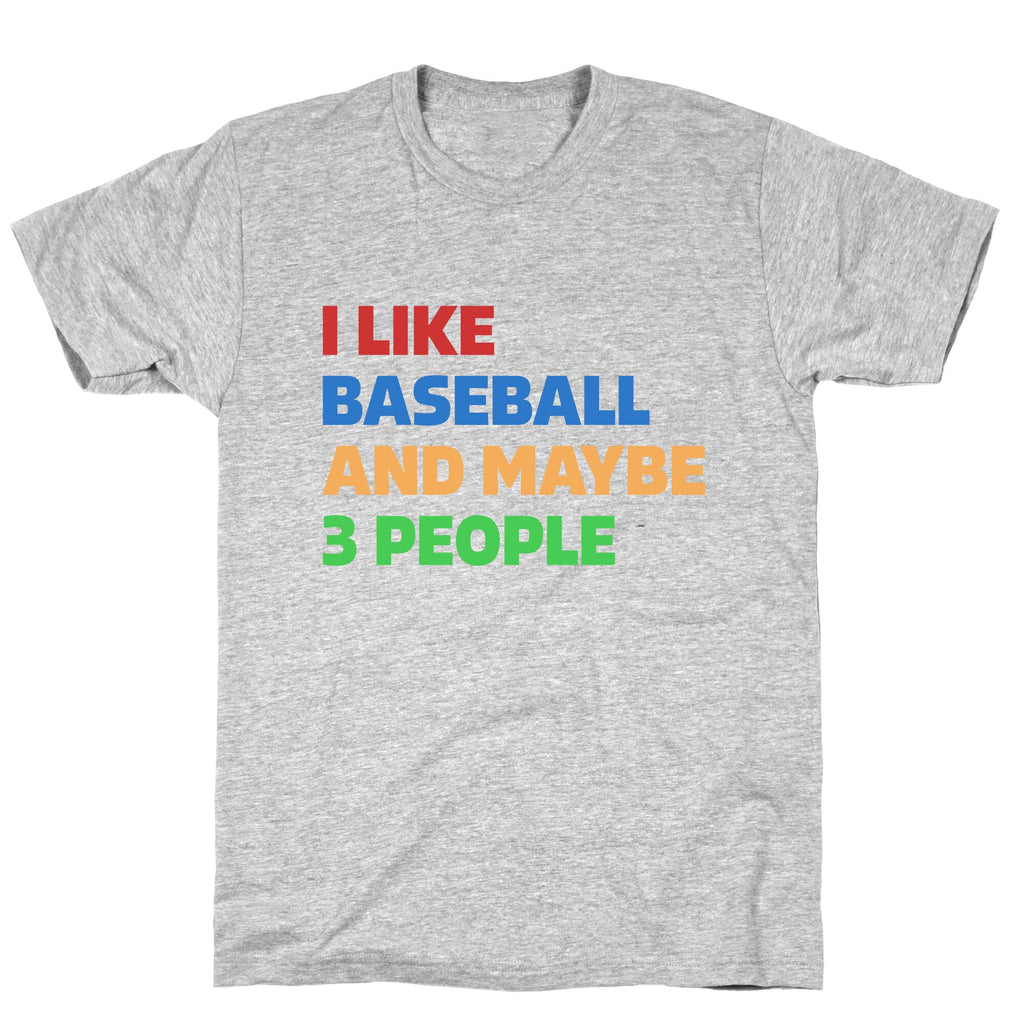 I Like Baseball and Maybe 3 People T-Shirt