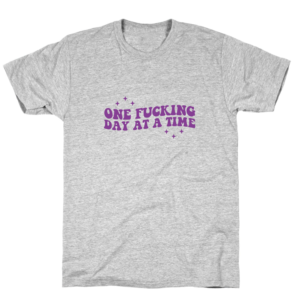 One Fucking Day At A Time T-Shirt
