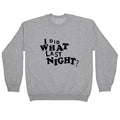 I Did What Last Night Crewneck Sweatshirt