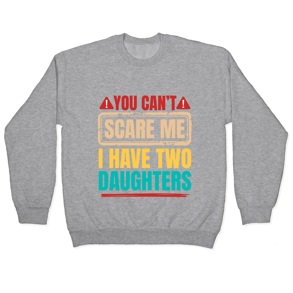 I Have Two Daughters Funny Dad Crewneck Sweatshirt