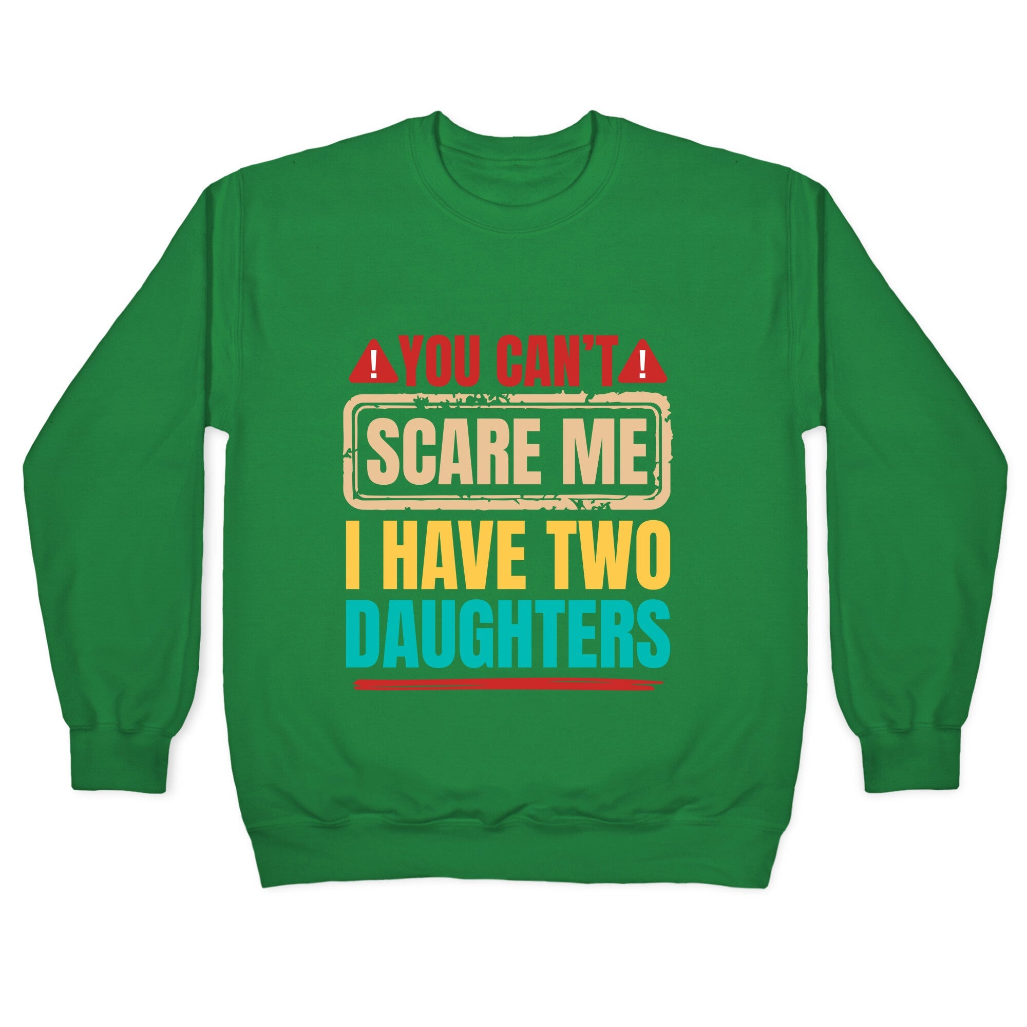 I Have Two Daughters Funny Dad Crewneck Sweatshirt