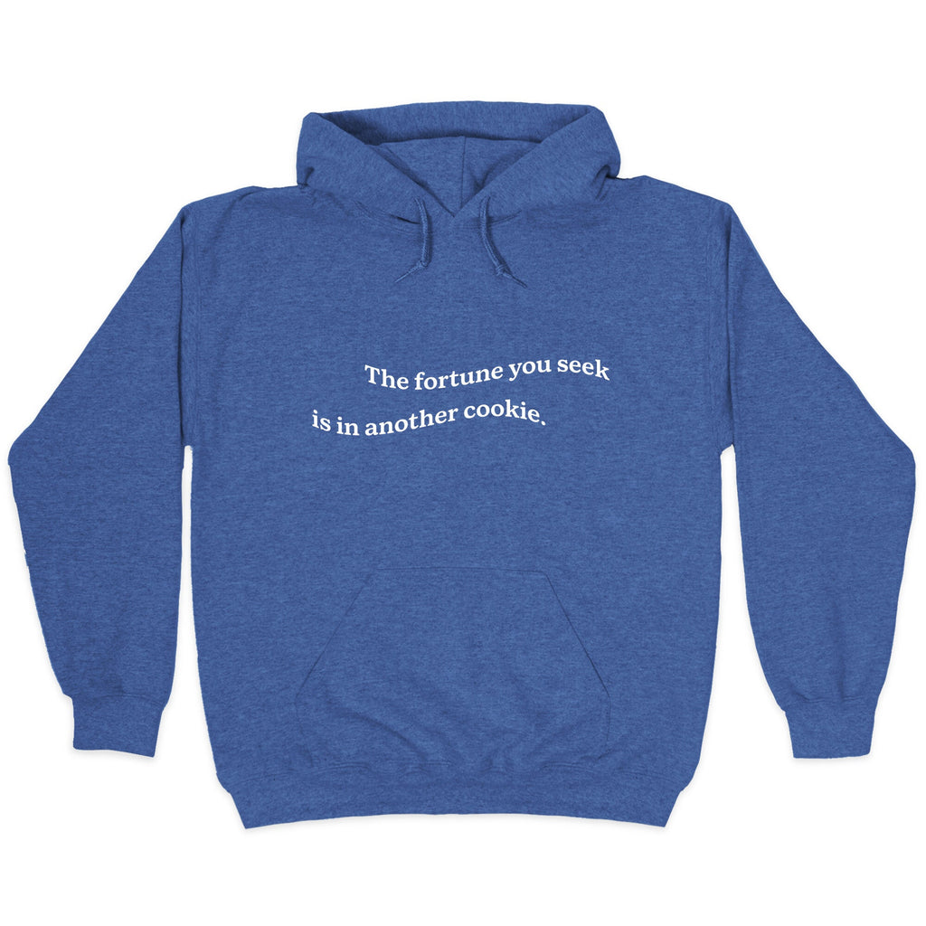 The Fortune You Seek is in Another Cookie Hoodie