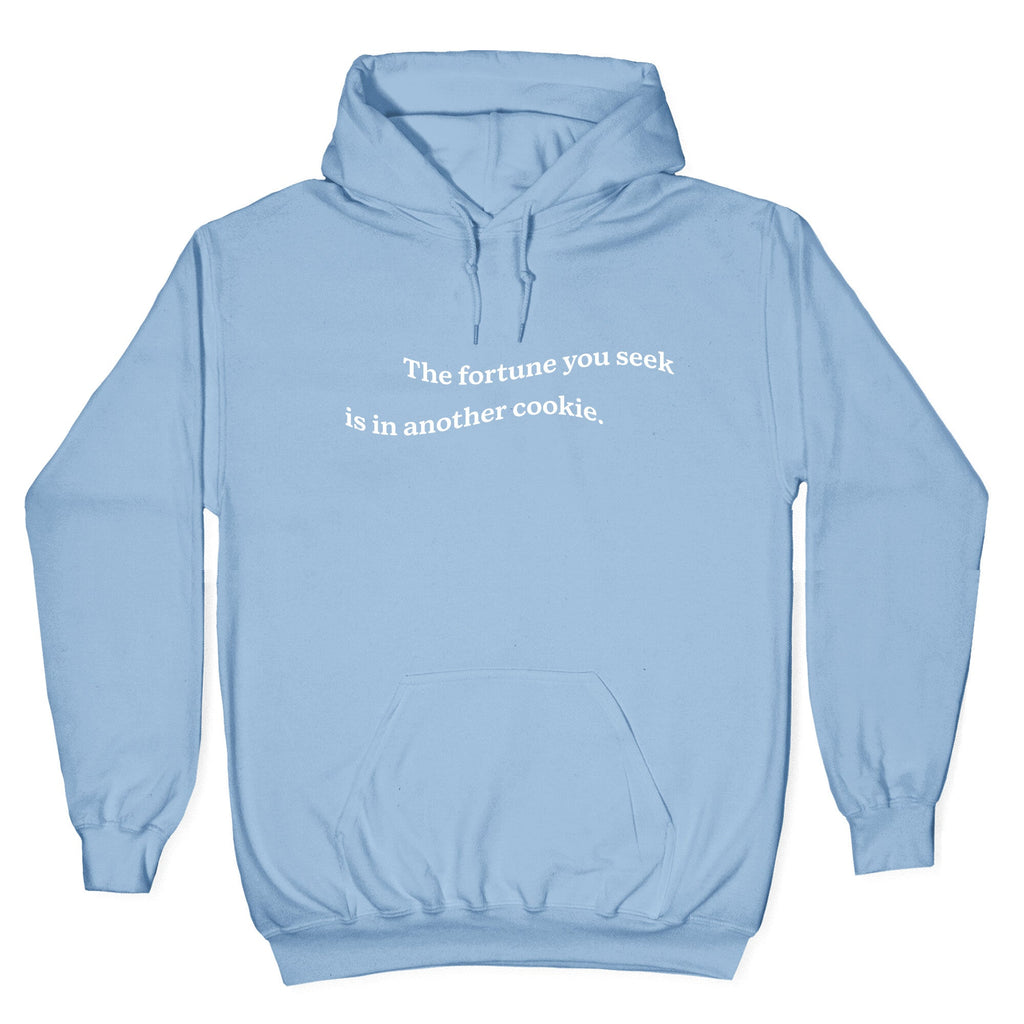 The Fortune You Seek is in Another Cookie Hoodie