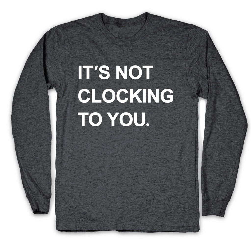 Its Not Clocking To You Bieber Longsleeve Tee